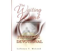 The Waiting Womb Prophetic Devotional: Birthing The Purpose in God's Timing