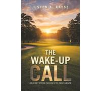 The Wake-Up Call: Journey from Excuses to Excellence