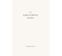 The Wake Up Ritual: A 90-Day Morning Journal to Rewire Your Mind, Reset Your Energy, and Reconnect With Who You’re Becoming