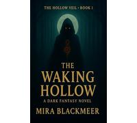 The Waking Hollow: A haunting legacy. A fractured world. A girl with forbidden magic