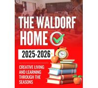 The Waldorf Home: Creative Living and Learning Through the Seasons 2025-2026