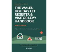 The Wales Holiday Let Register and Visitor Levy Handbook: Register on Time, Work Out the Levy and Keep the Right Records for Holiday Lets, Airbnb, B&Bs, Caravans and Glamping
