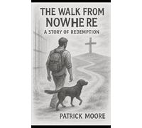 The Walk From Nowhere: A story of redemption