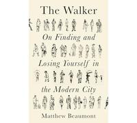 The Walker: On Finding and Losing Yourself in the Modern City