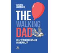 The walking dad. Una storia di ordinaria genitorialità