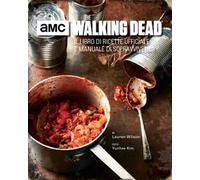 The walking dead. Il libro di ricette ufficiale e manuale di sopravvivenza. Ediz. illustrata