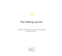 The Walking Journal: Building Our Walk with Christ through Scripture and Journaling