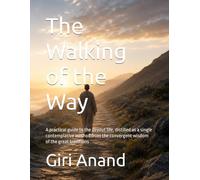 The Walking of the Way: A practical guide to the devout life, distilled as a single contemplative method from the convergent wisdom of the great traditions