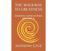 THE WALKWAY TO GREATNESS: Greatness comes to those who seek it.
