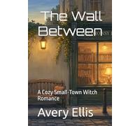The Wall Between: A Cozy Small-Town Witch Romance
