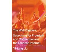 The Wall Dancers: Searching for Freedom and Connection on the Chinese Internet