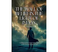 THE WALL OF BELIEF IN THE LIGHT OF IMAAN: Breaking Barriers Between Faith and Modern Doubs