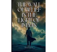 THE WALL OF BELIEF IN THE LIGHT OF IMAAN: Breaking Barriers Between Faith and Modern Doubs