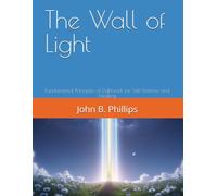 The Wall of Light: Fundamental Principles of LIghtwork for Self-Defense and Healing
