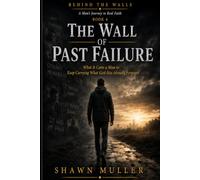 The Wall of Past Failure: What It Costs a Man to Stop Carrying What's Already Gone