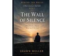 The Wall of Silence: What It Costs a Man to Never Say It Out Loud