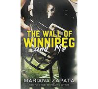 The Wall of Winnipeg and Me: From the author of the sensational TikTok hit, FROM LUKOV WITH LOVE, and the queen of the slow-burn romance!