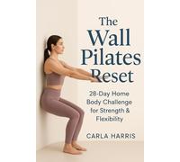 The Wall Pilates Reset: 28-Day Home Body Challenge for Strength & Flexibility