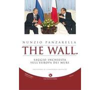The wall. Saggio inchiesta sull'Europa dei muri