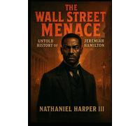 The Wall Street Menace: Untold History Of Jeremiah Hamilton