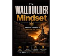 The WALLBUILDER Mindset: A Ministry-First Guide To Protecting Your Church