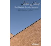 The Walled Garden of Enchantment: A Recapturing of Siraj Aurangabadi’s Bustan-E-Khayal in English