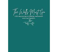 The Walls Must Go Devotional: A 30-day journey to healing, restoration and true freedom.
