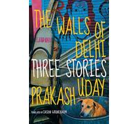 The Walls of Delhi: Three Stories
