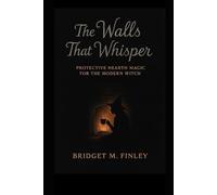 The Walls That Whisper: Protective Hearth Magic for the Modern Witch
