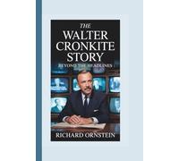 The Walter Cronkite Story: Beyond the Headlines
