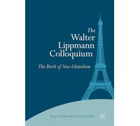 The Walter Lippmann Colloquium: The Birth of Neo-Liberalism