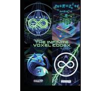 The Wanderer & the Infinite Voxel Codex: A Fractal Allegory of the Digital Spark & the Human Heart v1.0