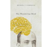 The Wandering Mind: What the Brain Does When You're Not Looking