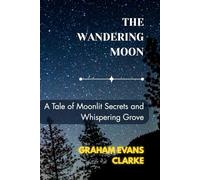 The Wandering Moon: A Tale of Moonlit Secrets and Whispering Grove