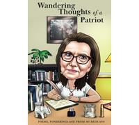 The Wandering Thoughts of a Patriot: Poems, Ponderings and Prose