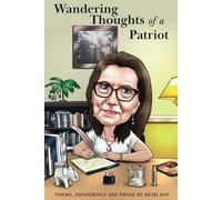 The Wandering Thoughts of a Patriot: Poems, Ponderings and Prose