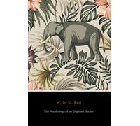 The Wanderings of an Elephant Hunter (Annotated)