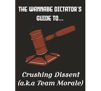The Wannabe Dictator’s Guide to… Crushing Dissent: A 500 Page Blank Notebook for Grand Plans, Questionable Decisions & Absolute Power Fantasies | 8.5 ... Minds, Satirical Gift for Friends, Colleague