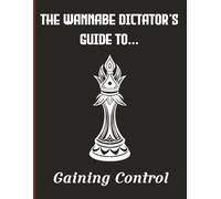 The Wannabe Dictator’s Guide to… Gaining Control: A 500 Page Blank Notebook for Grand Plans, Questionable Decisions & Absolute Power Fantasies | 8.5 × ... Gift for Friends, Colleagues & Leaders