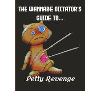 The Wannabe Dictator’s Guide to… Petty Revenge: A 500 Page Blank Notebook for Grand Plans, Questionable Decisions & Absolute Power Fantasies | 8.5 × ... Gift for Friends, Colleagues & Leaders