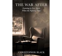 The War After: Learning to Live Again When the Fighting Stops
