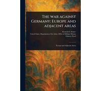 The War Against Germany: Europe and Adjacent Areas