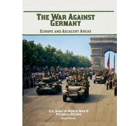 The War Against Germany: Europe and Adjacent Areas: Second Edition