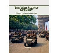 The War Against Germany: Europe and Adjacent Areas: Second Edition