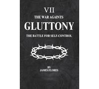 The War Againts GLUTTONY: The Battle For Self-Control