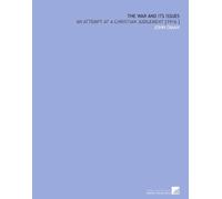 The War and Its Issues: An Attempt at a Christian Judgement [1916 ]