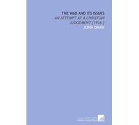 The War and Its Issues: An Attempt at a Christian Judgement [1916 ]