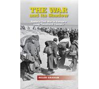 The War and Its Shadow: Spain's Civil War in Europe's Long Twentieth Century