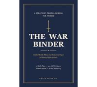 The War Binder: A Strategic Prayer Journal for Women with Guided Battle Plans and Scripture Pages for Every Fight of Faith