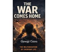 THE WAR COMES HOME: How Battlefield Technology Is Reshaping Cities, Policing, and Civilian Life: 4